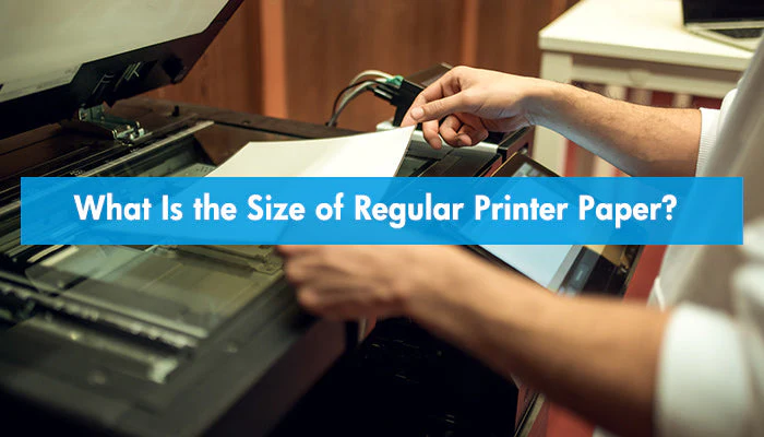 What Is the Size of Regular Printer Paper?